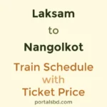 Laksam to Nangolkot Train Schedule with Ticket Price