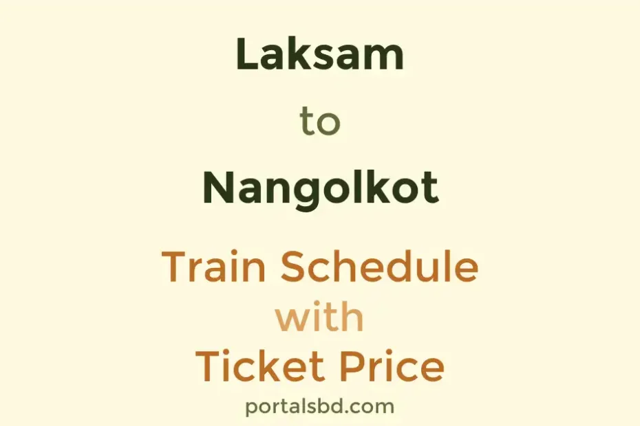 Laksam to Nangolkot Train Schedule with Ticket Price