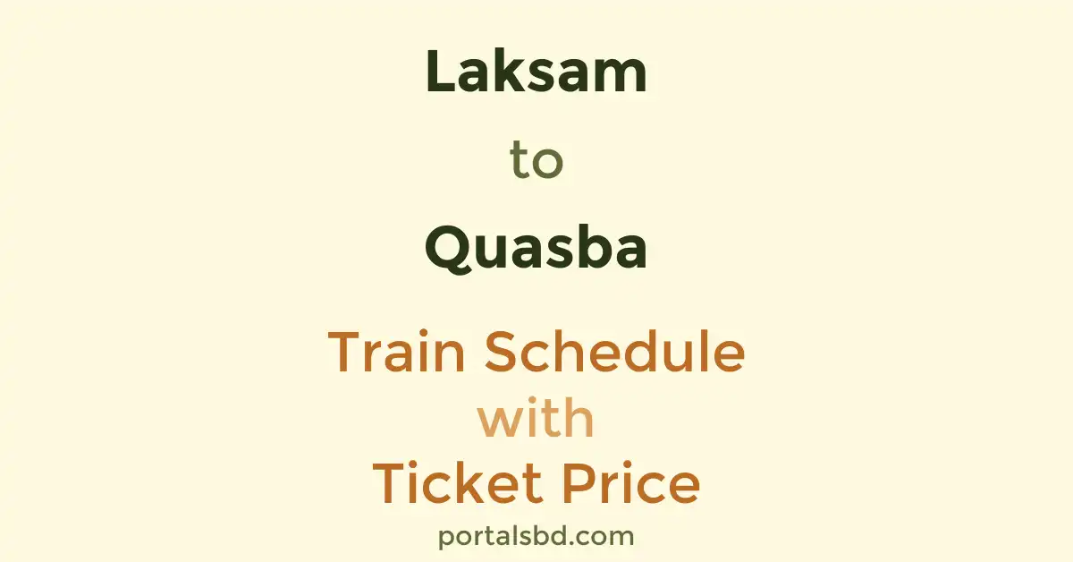 Laksam to Quasba Train Schedule with Ticket Price
