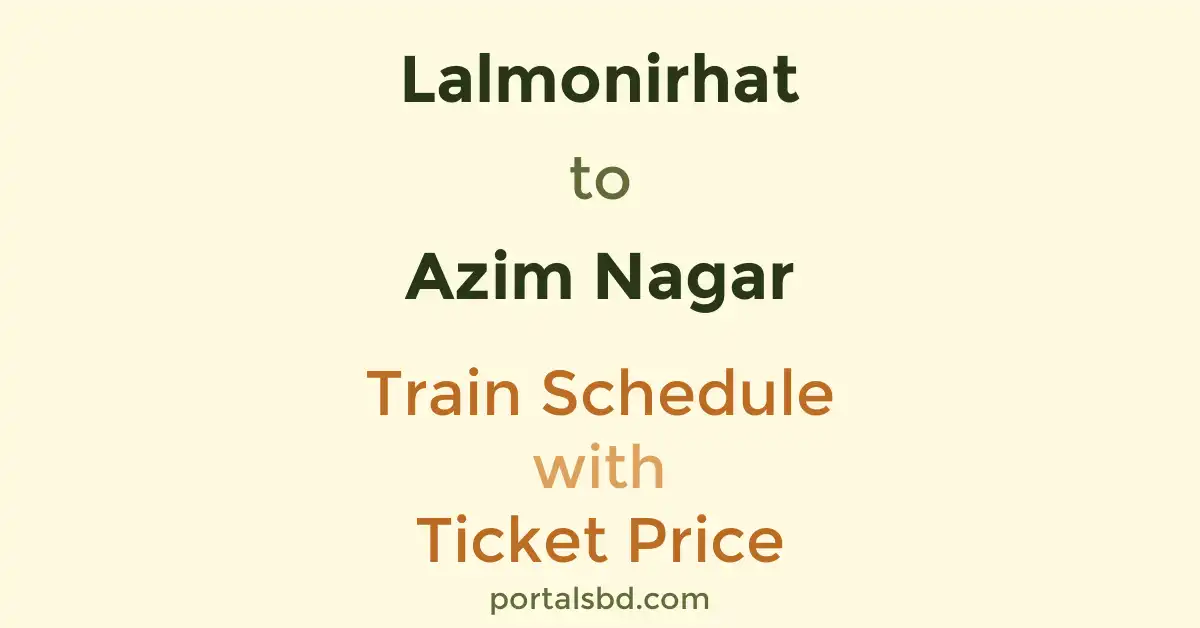 Lalmonirhat to Azim Nagar Train Schedule with Ticket Price