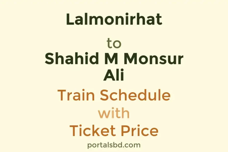 Lalmonirhat to Shahid M Monsur Ali Train Schedule with Ticket Price