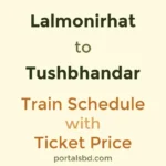 Lalmonirhat to Tushbhandar Train Schedule with Ticket Price