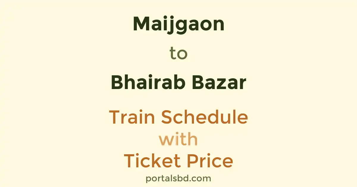 Maijgaon to Bhairab Bazar Train Schedule with Ticket Price
