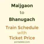 Maijgaon to Bhanugach Train Schedule with Ticket Price