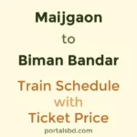 Maijgaon to Biman Bandar Train Schedule with Ticket Price