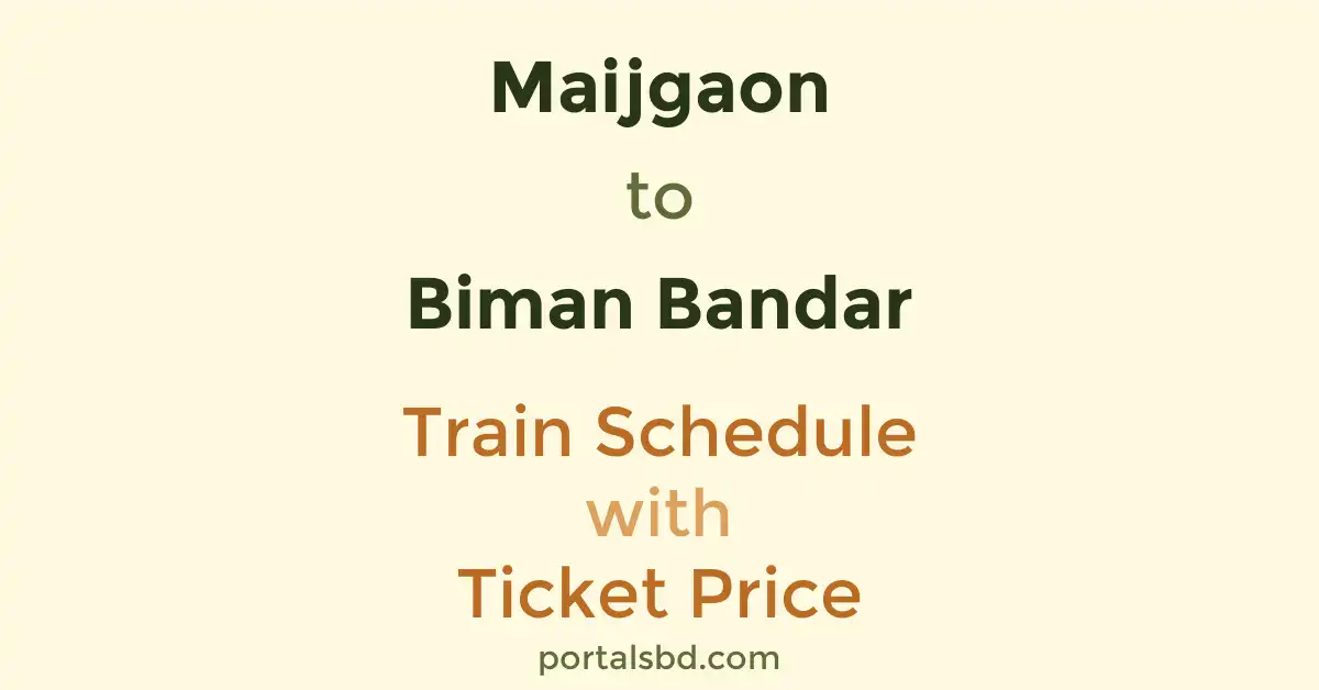 Maijgaon to Biman Bandar Train Schedule with Ticket Price