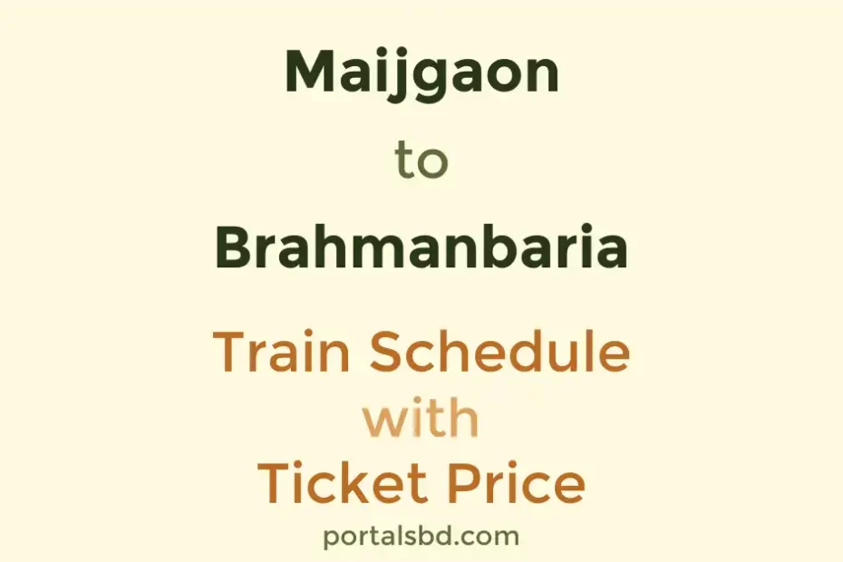 Maijgaon to Brahmanbaria Train Schedule with Ticket Price