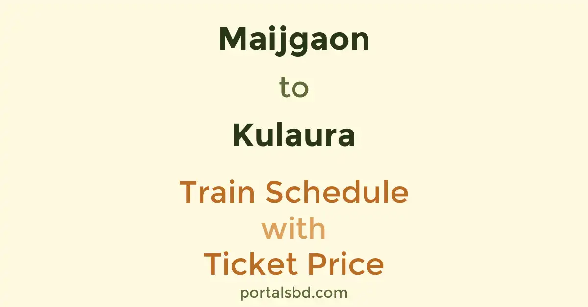 Maijgaon to Kulaura Train Schedule with Ticket Price