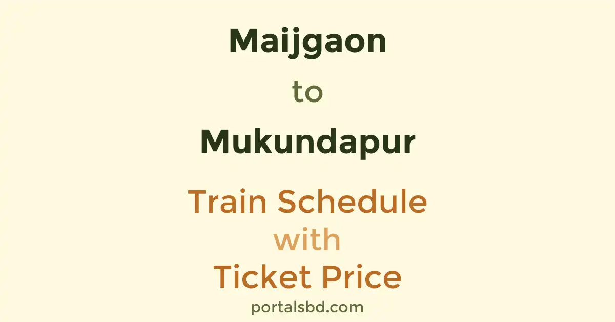Maijgaon to Mukundapur Train Schedule with Ticket Price
