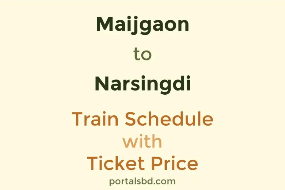 Maijgaon to Narsingdi Train Schedule with Ticket Price