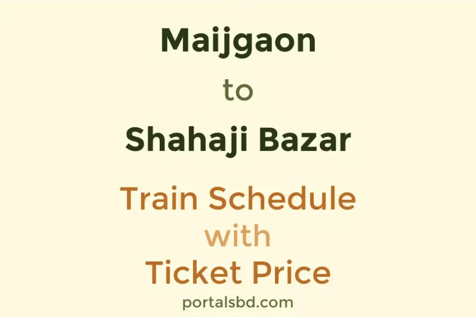 Maijgaon to Shahaji Bazar Train Schedule with Ticket Price