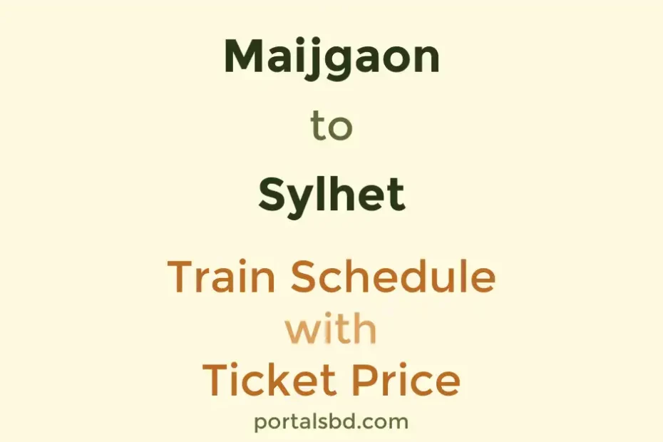 Maijgaon to Sylhet Train Schedule with Ticket Price