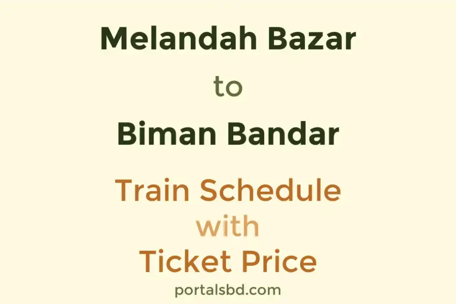 Melandah Bazar to Biman Bandar Train Schedule with Ticket Price