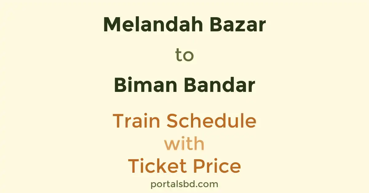 Melandah Bazar to Biman Bandar Train Schedule with Ticket Price