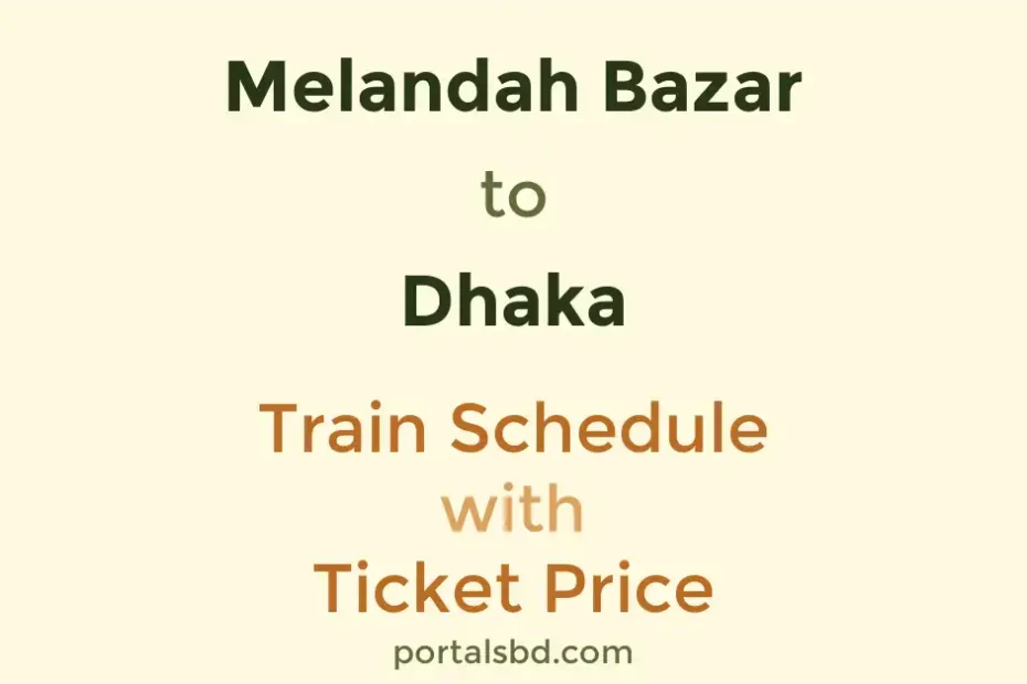 Melandah Bazar to Dhaka Train Schedule with Ticket Price