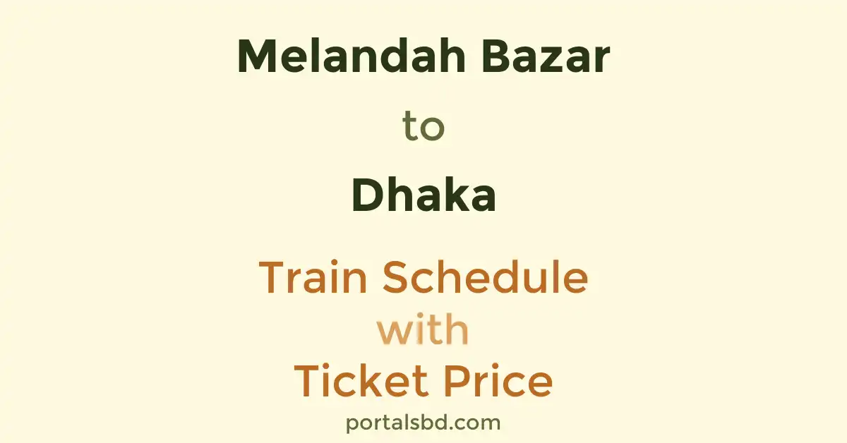 Melandah Bazar to Dhaka Train Schedule with Ticket Price