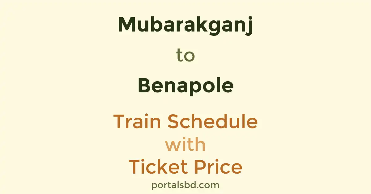 Mubarakganj to Benapole Train Schedule with Ticket Price
