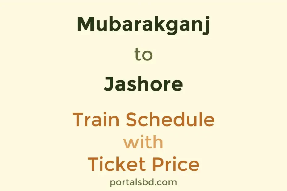 Mubarakganj to Jashore Train Schedule with Ticket Price