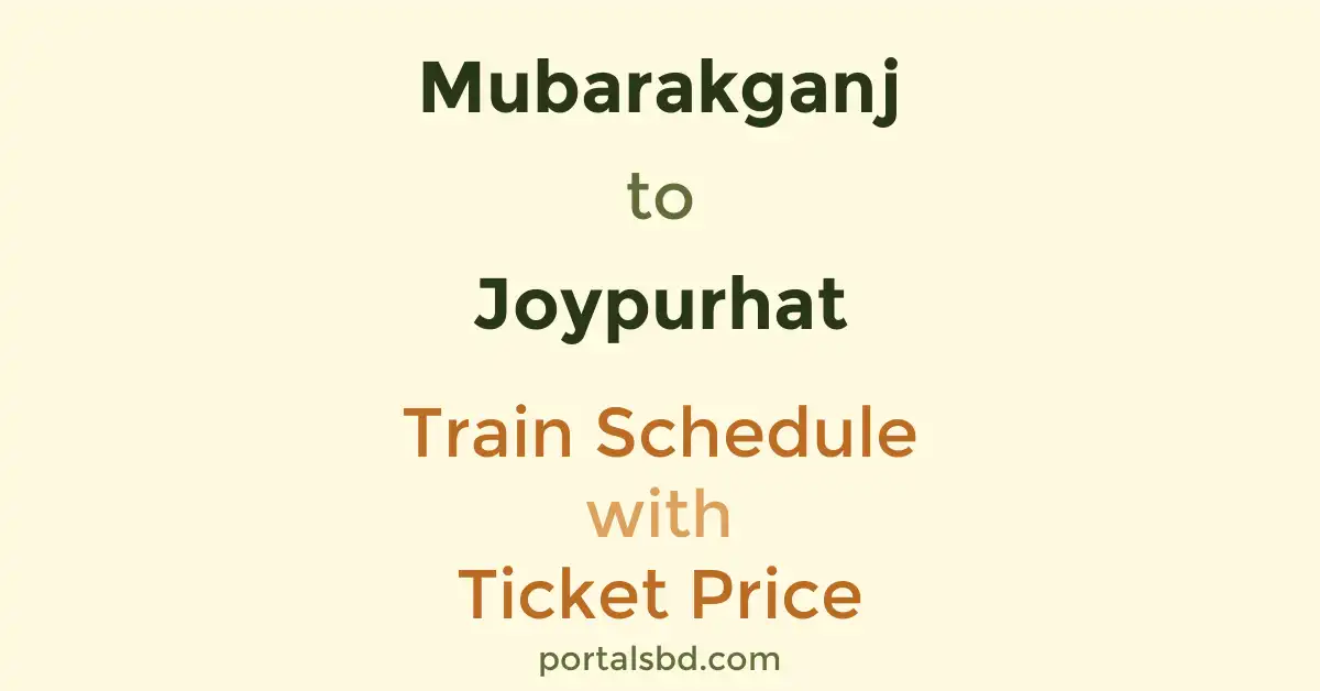 Mubarakganj to Joypurhat Train Schedule with Ticket Price