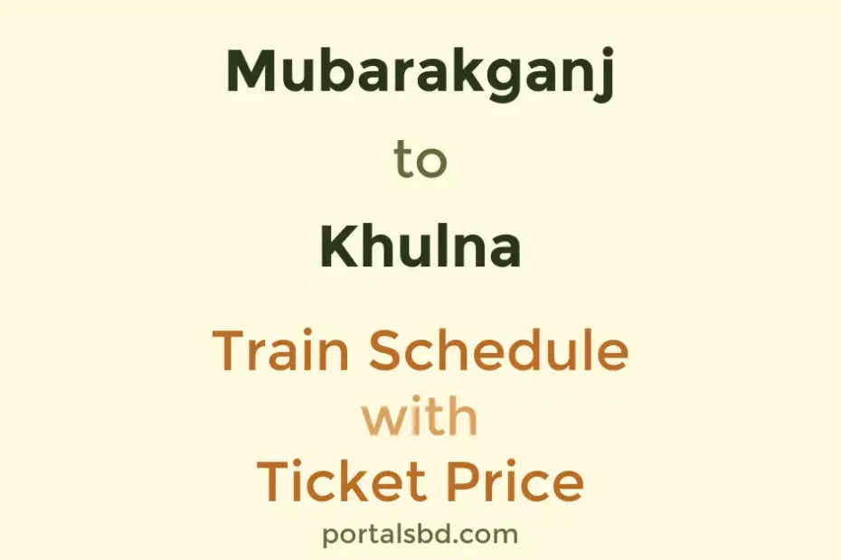 Mubarakganj to Khulna Train Schedule with Ticket Price