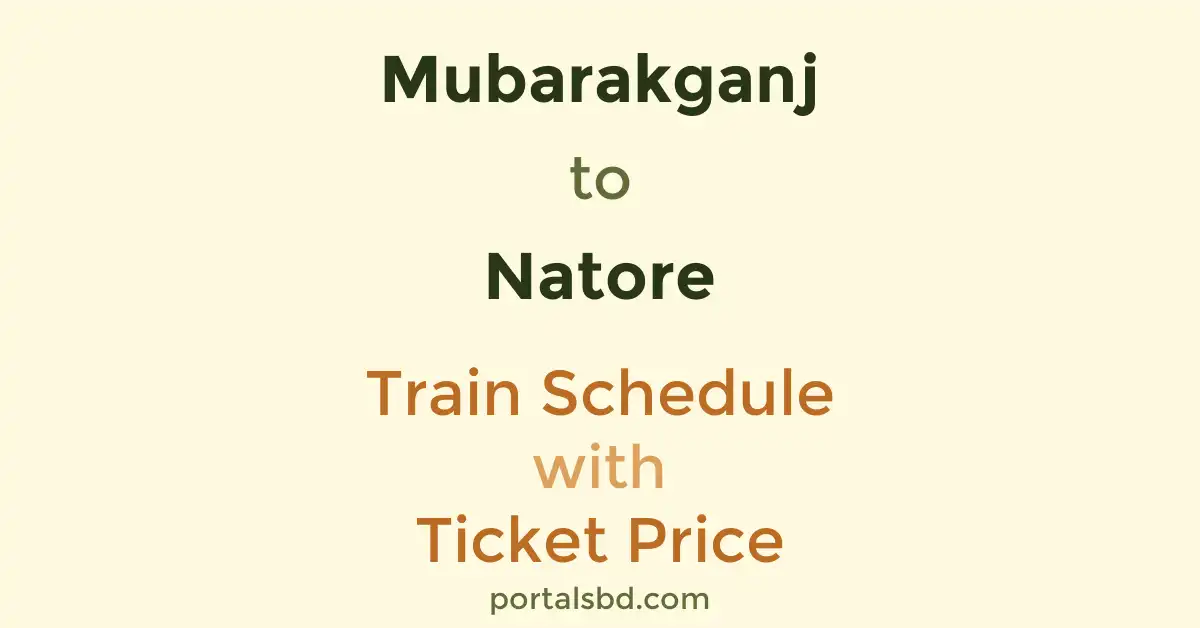 Mubarakganj to Natore Train Schedule with Ticket Price