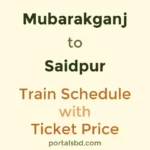 Mubarakganj to Saidpur Train Schedule with Ticket Price