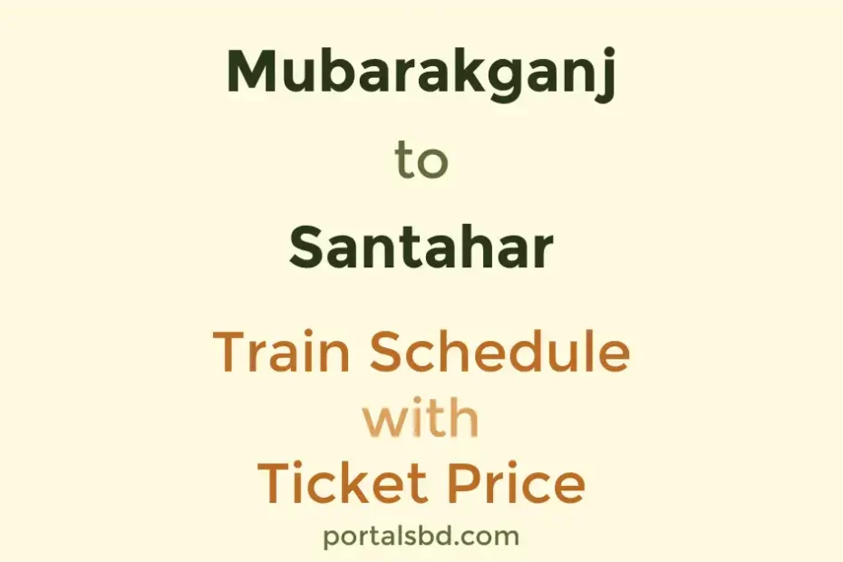 Mubarakganj to Santahar Train Schedule with Ticket Price