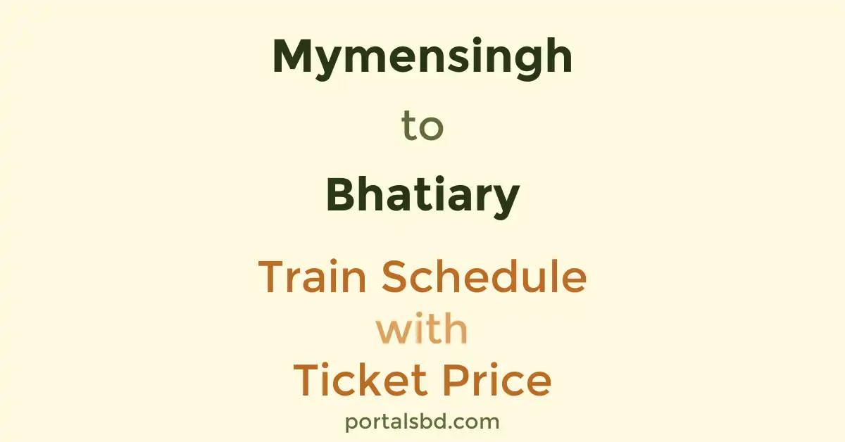 Mymensingh to Bhatiary Train Schedule with Ticket Price