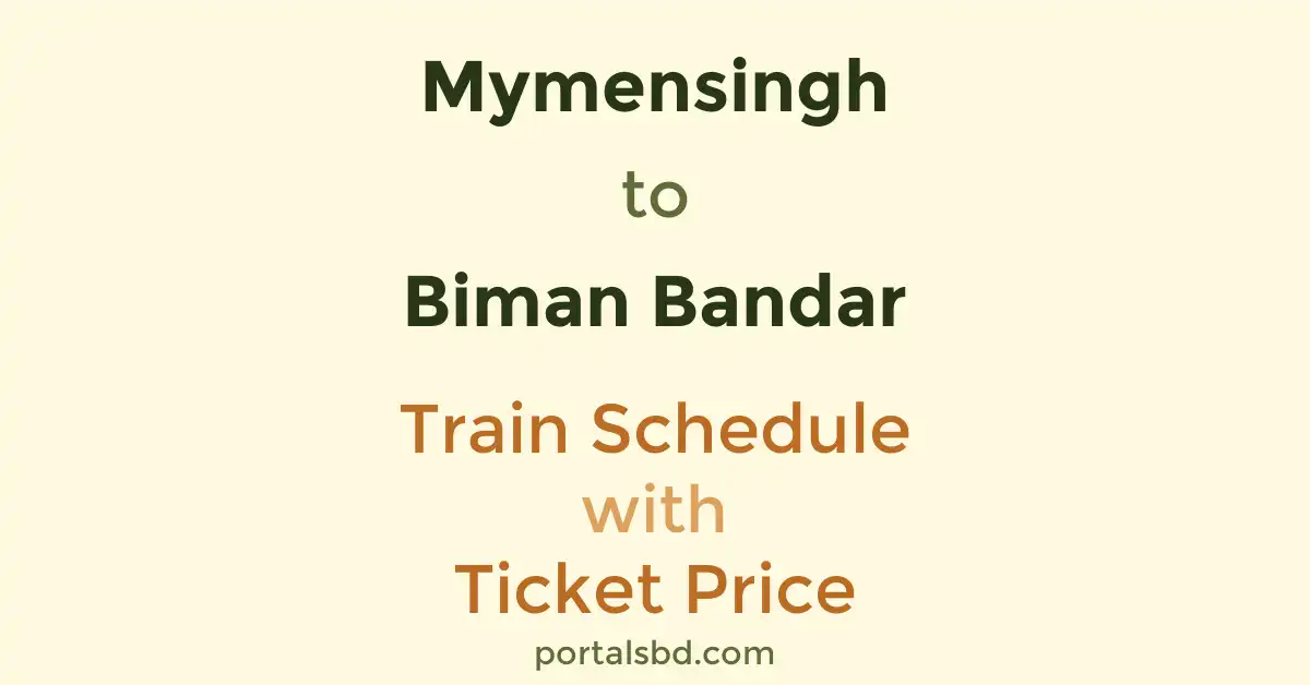 Mymensingh to Biman Bandar Train Schedule with Ticket Price
