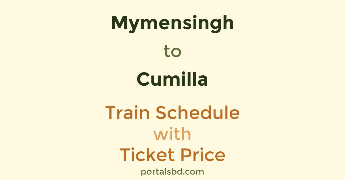 Mymensingh to Cumilla Train Schedule with Ticket Price