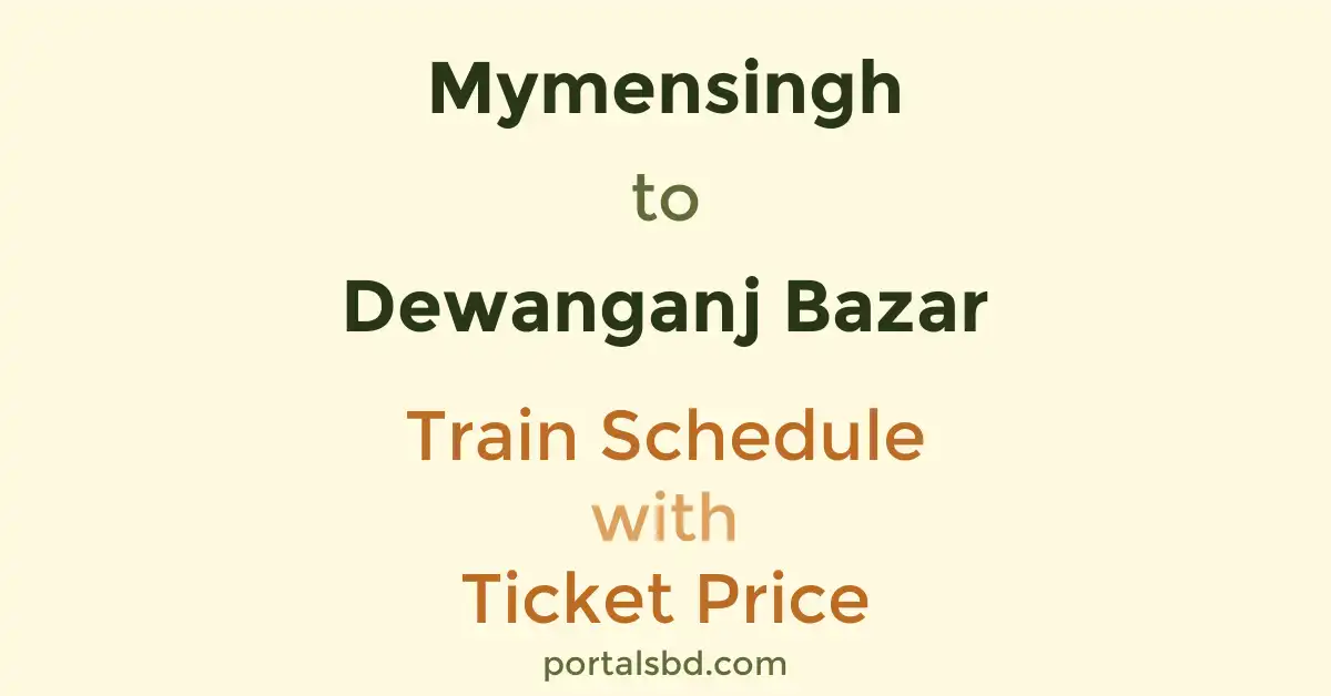 Mymensingh to Dewanganj Bazar Train Schedule with Ticket Price
