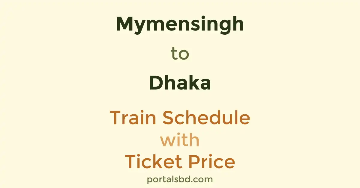 Mymensingh to Dhaka Train Schedule with Ticket Price