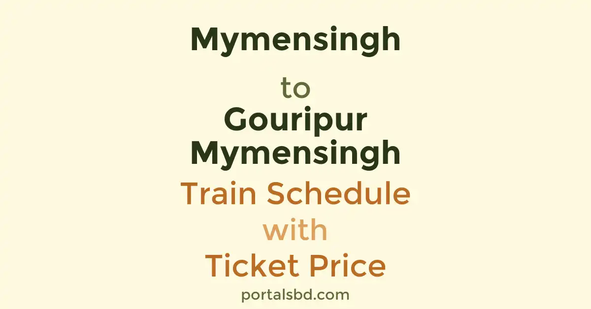 Mymensingh to Gouripur Mymensingh Train Schedule with Ticket Price