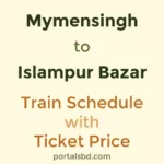 Mymensingh to Islampur Bazar Train Schedule with Ticket Price