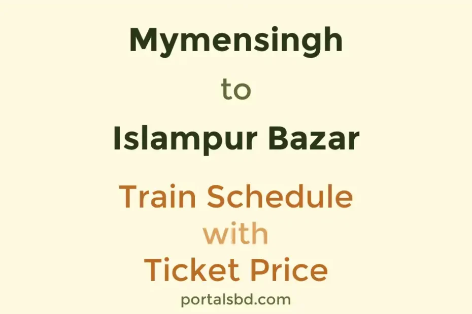 Mymensingh to Islampur Bazar Train Schedule with Ticket Price
