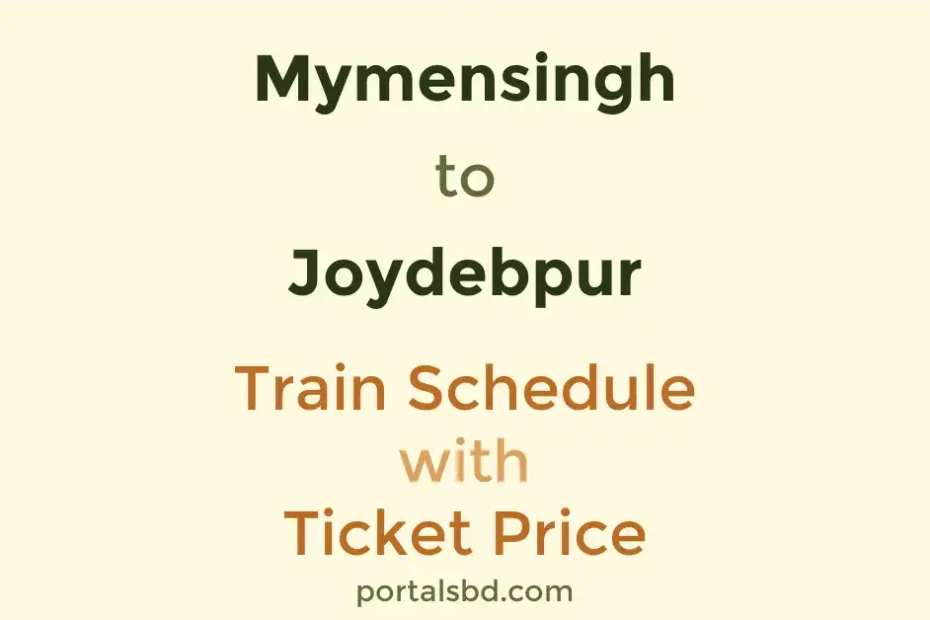 Mymensingh to Joydebpur Train Schedule with Ticket Price