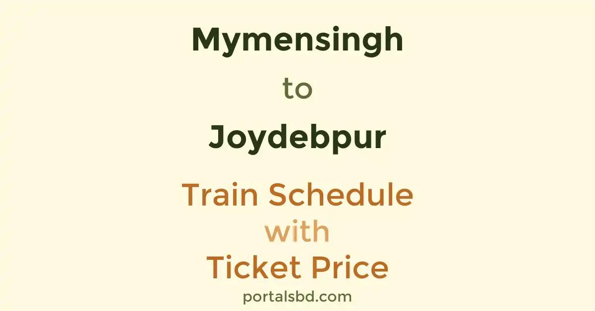 Mymensingh to Joydebpur Train Schedule with Ticket Price