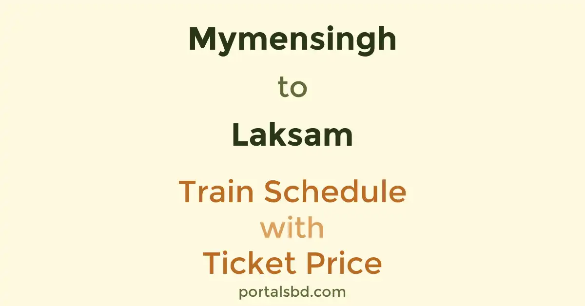 Mymensingh to Laksam Train Schedule with Ticket Price