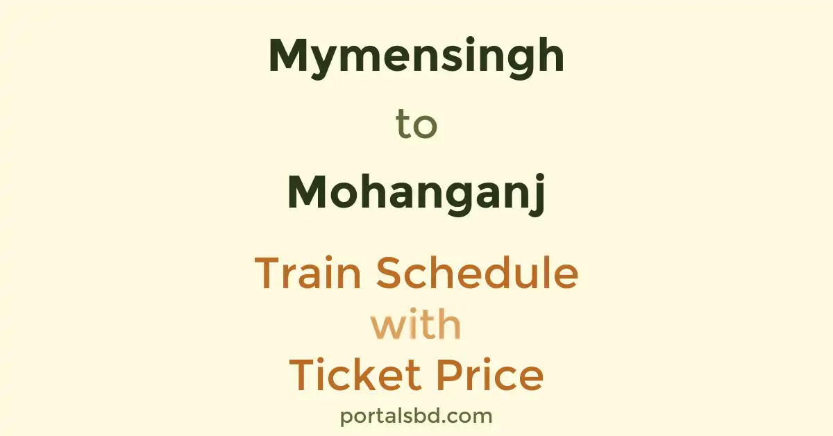 Mymensingh to Mohanganj Train Schedule with Ticket Price