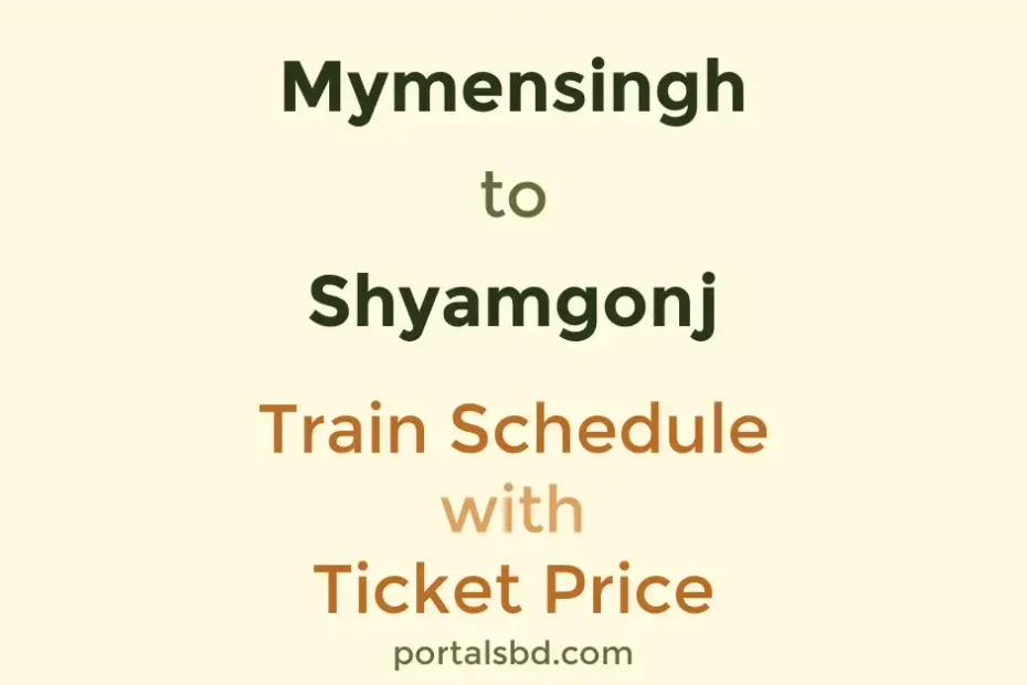 Mymensingh to Shyamgonj Train Schedule with Ticket Price