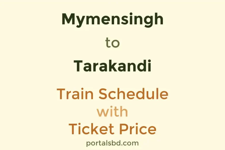 Mymensingh to Tarakandi Train Schedule with Ticket Price