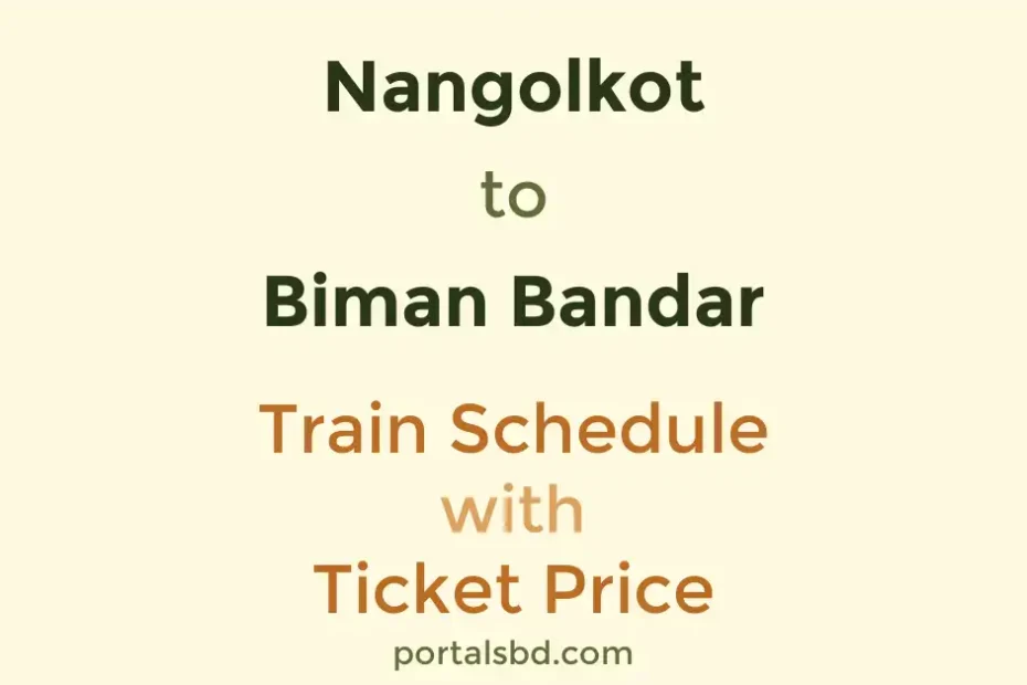 Nangolkot to Biman Bandar Train Schedule with Ticket Price