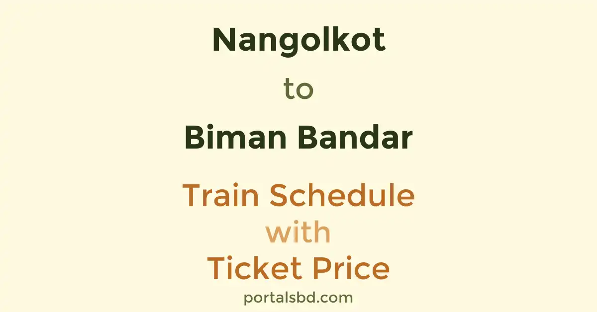 Nangolkot to Biman Bandar Train Schedule with Ticket Price