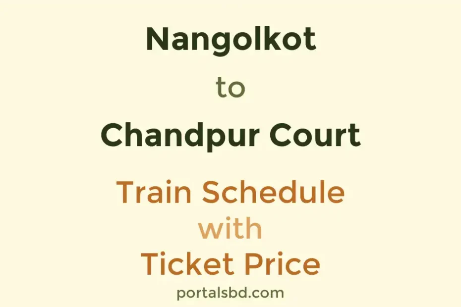 Nangolkot to Chandpur Court Train Schedule with Ticket Price