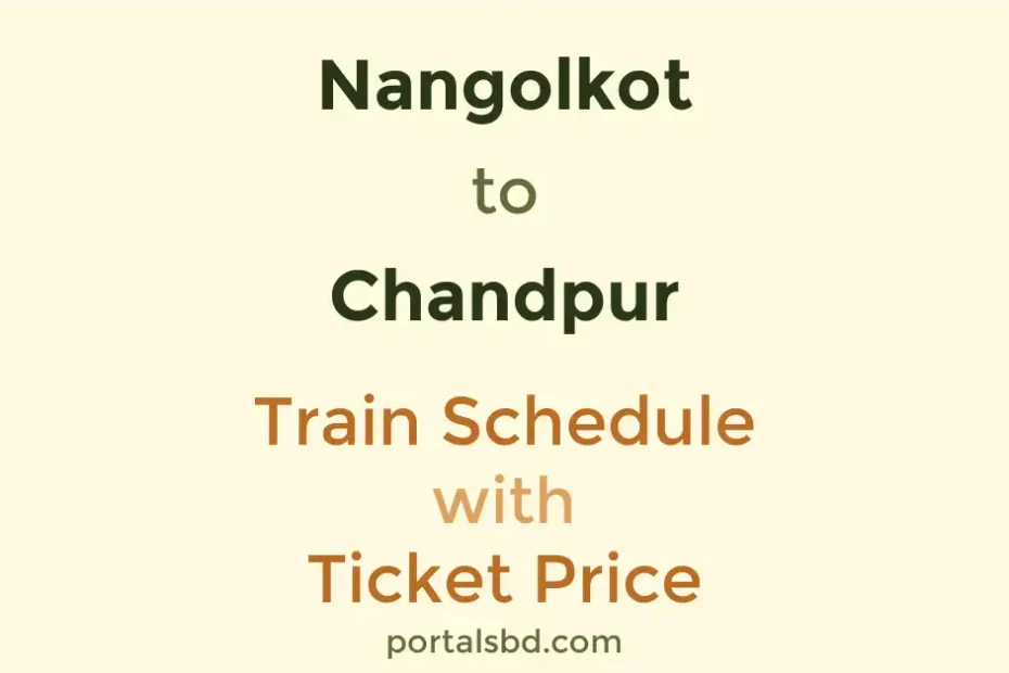 Nangolkot to Chandpur Train Schedule with Ticket Price