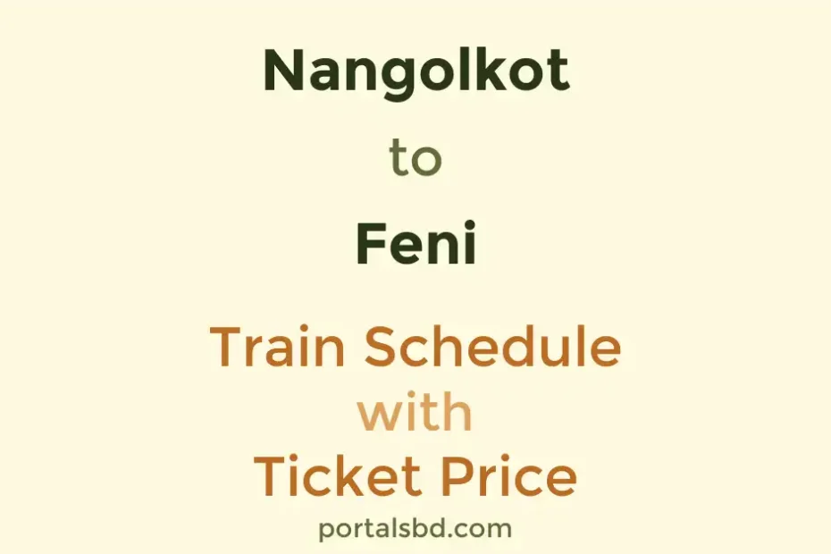 Nangolkot to Feni Train Schedule with Ticket Price