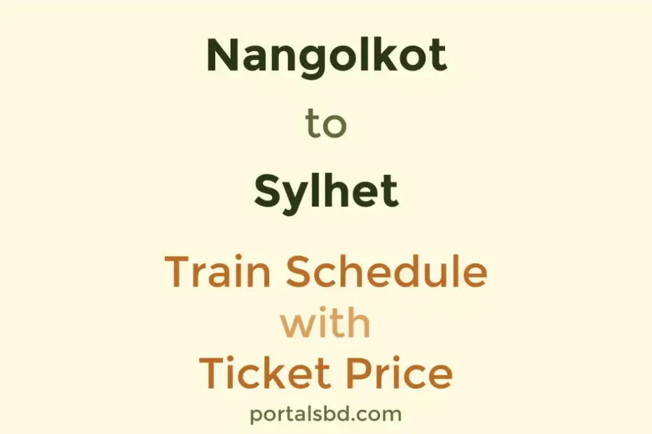 Nangolkot to Sylhet Train Schedule with Ticket Price