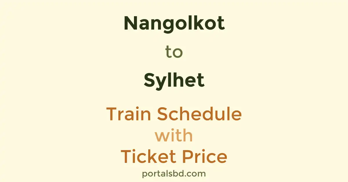 Nangolkot to Sylhet Train Schedule with Ticket Price