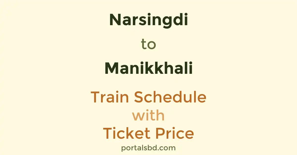 Narsingdi to Manikkhali Train Schedule with Ticket Price