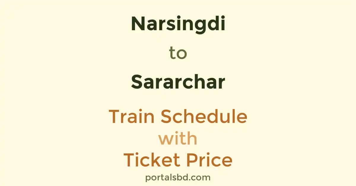 Narsingdi to Sararchar Train Schedule with Ticket Price
